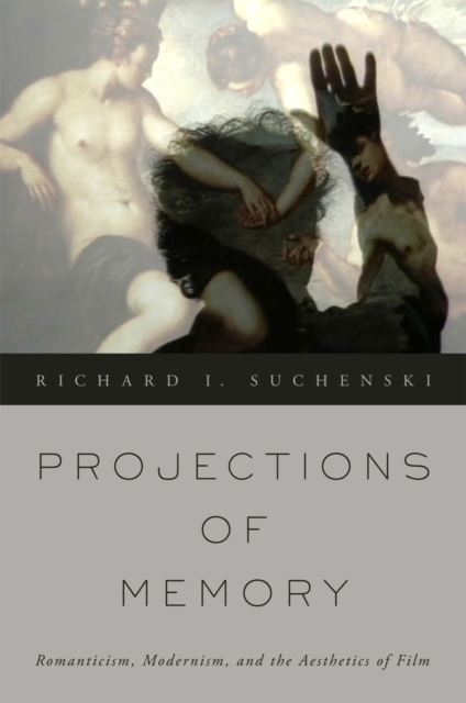 Projections of Memory : Romanticism, Modernism, and the Aesthetics of Film, PDF eBook