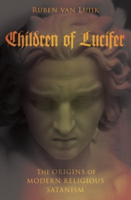 Children of Lucifer : The Origins of Modern Religious Satanism, Hardback Book