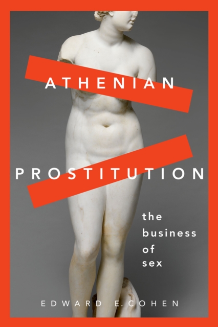 Athenian Prostitution : The Business of Sex, PDF eBook