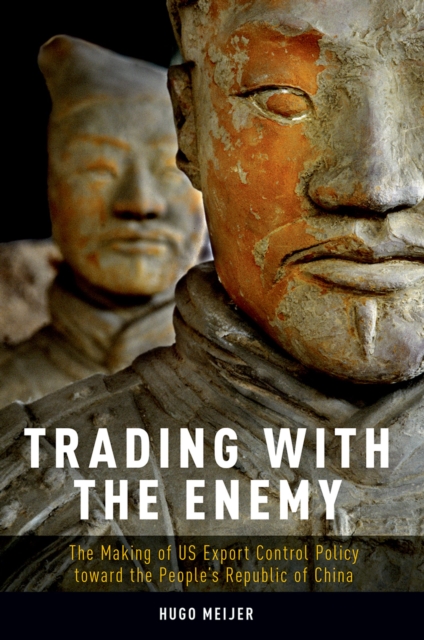 Trading with the Enemy : The Making of US Export Control Policy toward the People's Republic of China, PDF eBook