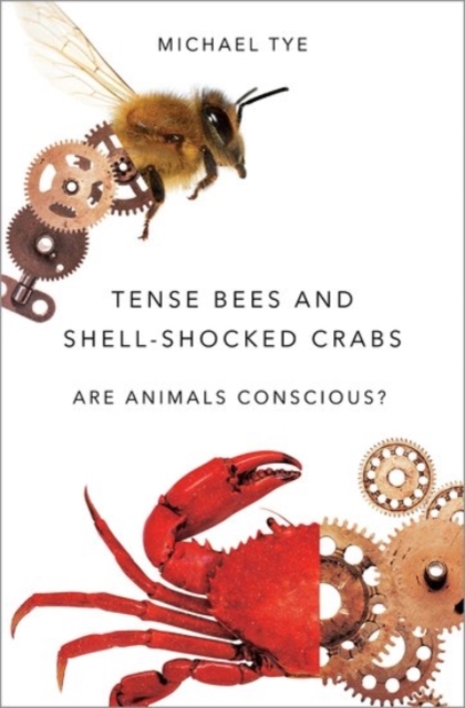 Tense Bees and Shell-Shocked Crabs : Are Animals Conscious?, Hardback Book