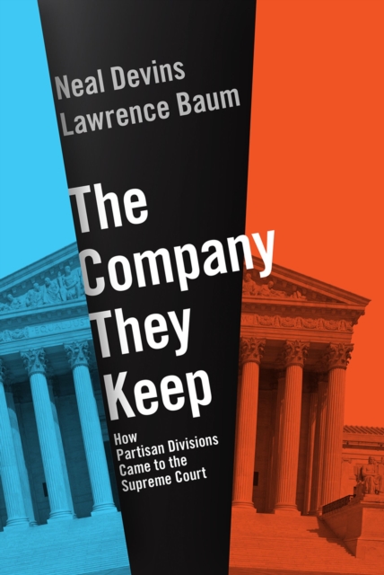 The Company They Keep : How Partisan Divisions Came to the Supreme Court, EPUB eBook