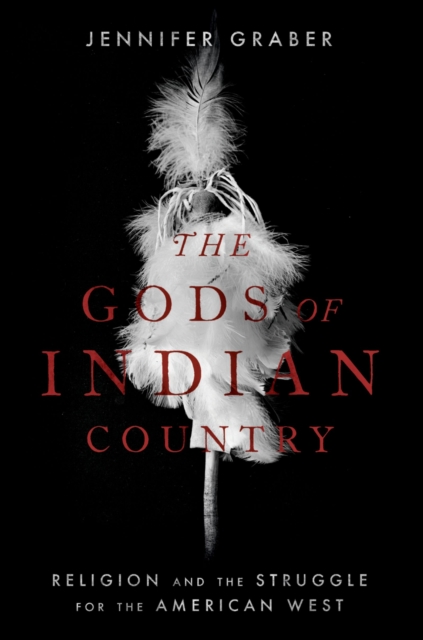 The Gods of Indian Country : Religion and the Struggle for the American West, PDF eBook