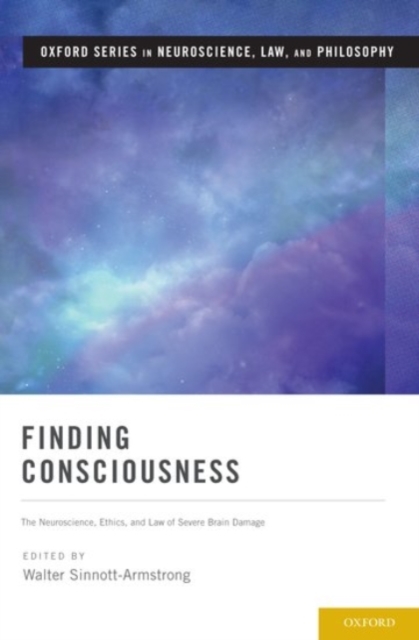 Finding Consciousness : The Neuroscience, Ethics, and Law of Severe Brain Damage, Hardback Book