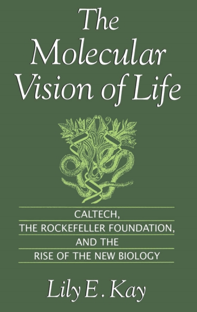 The Molecular Vision of Life : Caltech, the Rockefeller Foundation, and the Rise of the New Biology, EPUB eBook