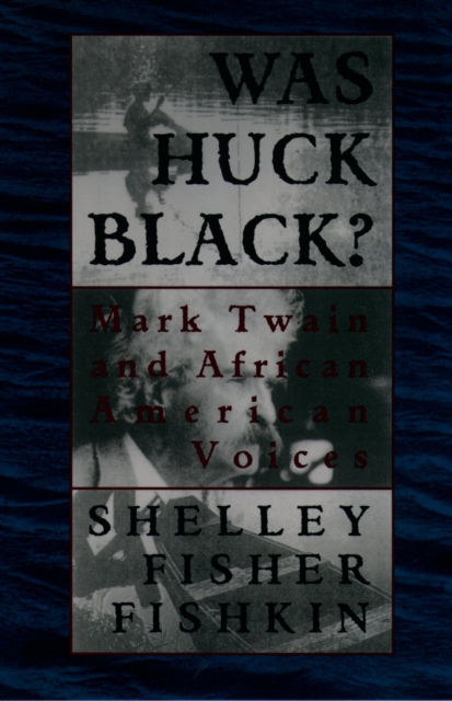 Was Huck Black? : Mark Twain and African-American Voices, EPUB eBook