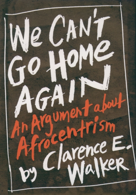 We Can't Go Home Again : An Argument About Afrocentrism, EPUB eBook