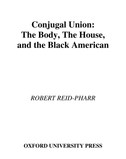 Conjugal Union : The Body, the House, and the Black American, EPUB eBook
