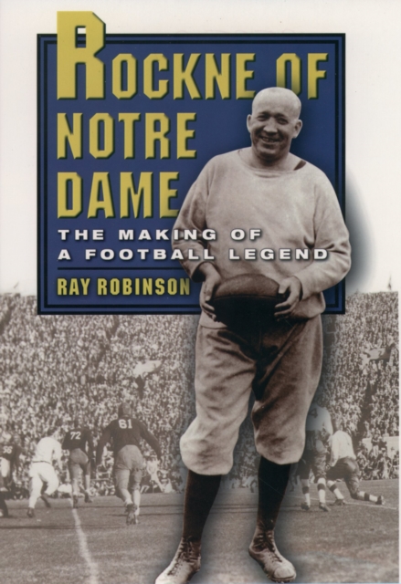 Rockne of Notre Dame : The Making of a Football Legend, EPUB eBook