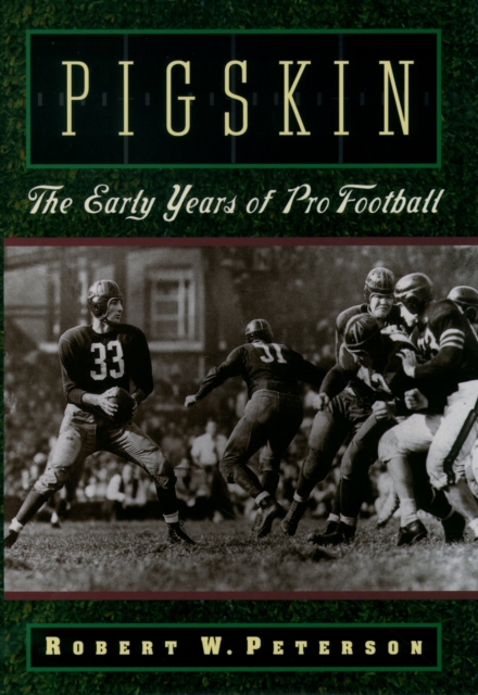 Pigskin : The Early Years of Pro Football, EPUB eBook