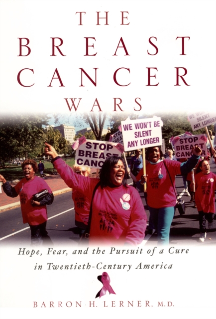 The Breast Cancer Wars : Hope, Fear, and the Pursuit of a Cure in Twentieth-Century America, EPUB eBook
