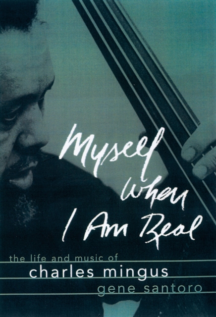 Myself When I Am Real : The Life and Music of Charles Mingus, EPUB eBook