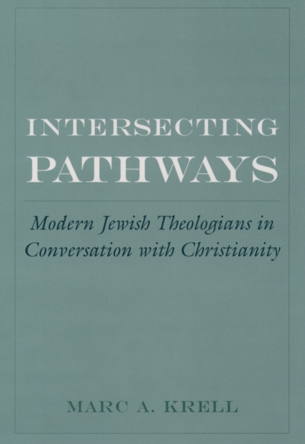 Intersecting Pathways : Modern Jewish Theologians in Conversation with Christianity, EPUB eBook
