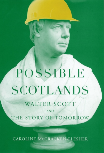 Possible Scotlands : Walter Scott and the Story of Tomorrow, EPUB eBook