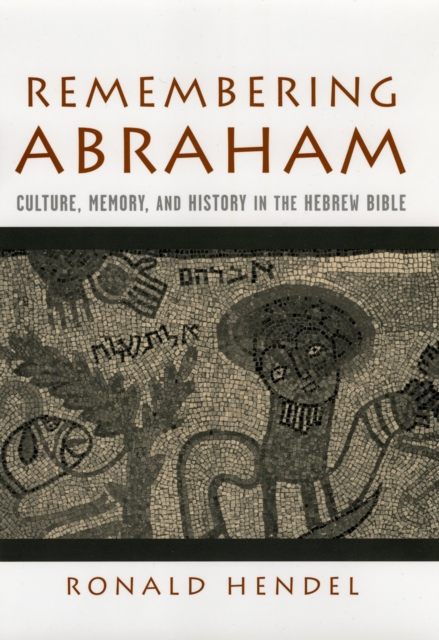 Remembering Abraham : Culture, Memory, and History in the Hebrew Bible, EPUB eBook