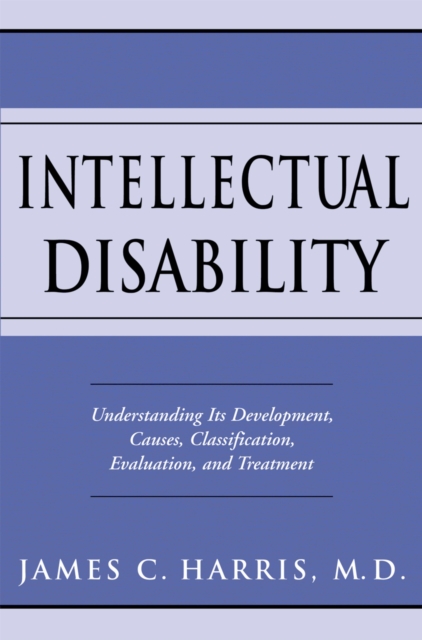 Intellectual Disability : Understanding Its Development, Causes, Classification, Evaluation, and Treatment, EPUB eBook