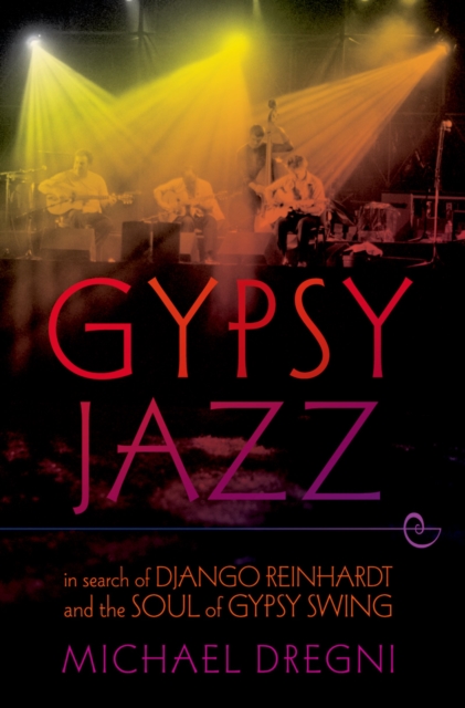 Gypsy Jazz : In Search of Django Reinhardt and the Soul of Gypsy Swing, EPUB eBook