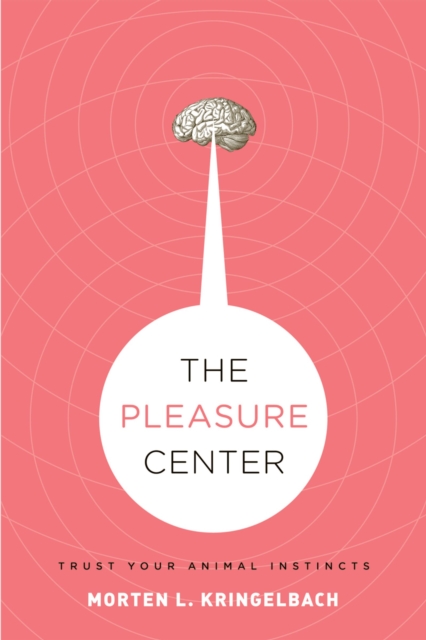 The Pleasure Center : Trust Your Animal Instincts, EPUB eBook