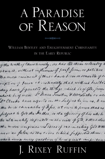 A Paradise of Reason : William Bentley and Enlightenment Christianity in the Early Republic, EPUB eBook