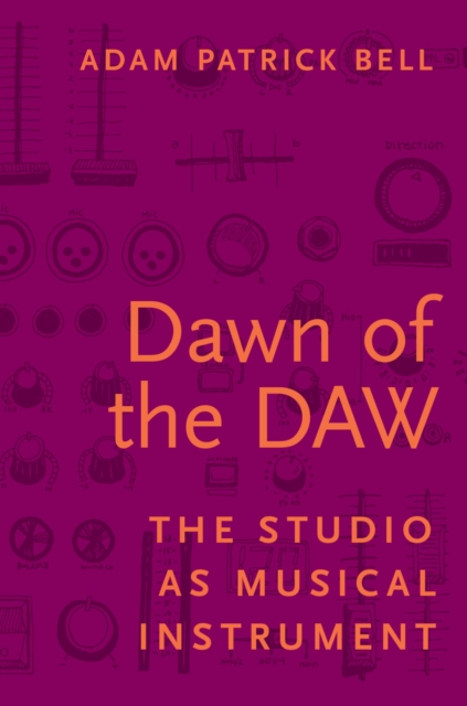 Dawn of the DAW : The Studio as Musical Instrument, PDF eBook