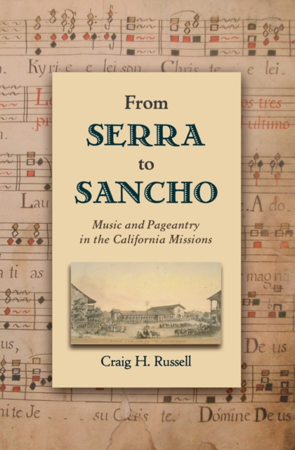 From Serra to Sancho : Music and Pageantry in the California Missions, EPUB eBook