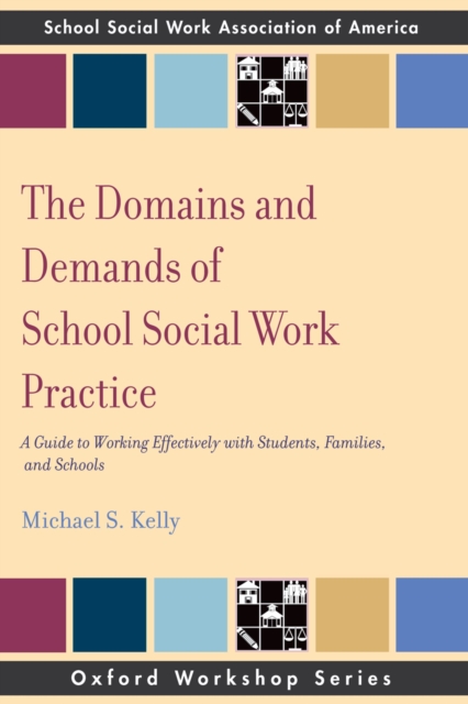 The Domains and Demands of School Social Work Practice : A Guide to Working Effectively with Students, Families and Schools, EPUB eBook