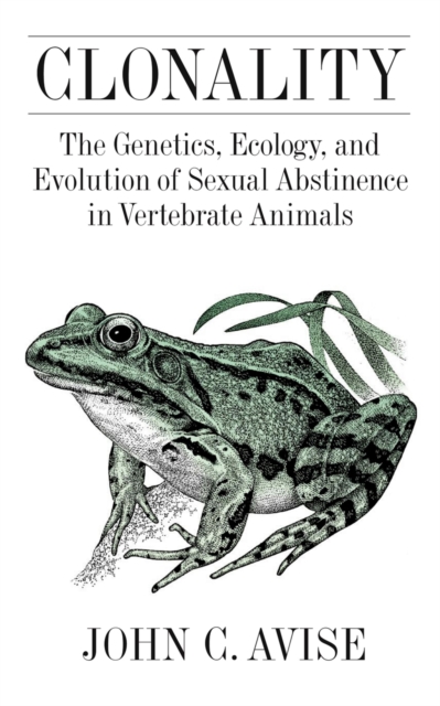 Clonality : The Genetics, Ecology, and Evolution of Sexual Abstinence in Vertebrate Animals, EPUB eBook