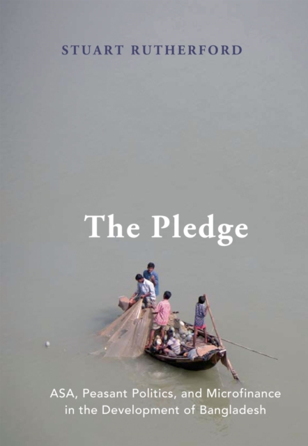 The Pledge : ASA, Peasant Politics, and Microfinance in the Development of Bangladesh, EPUB eBook