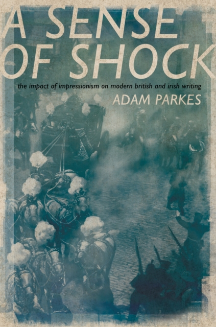 ASense of Shock : The Impact of Impressionism on Modern British and Irish Writing, EPUB eBook
