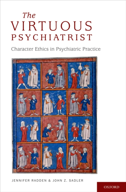 The Virtuous Psychiatrist : Character Ethics in Psychiatric Practice, EPUB eBook