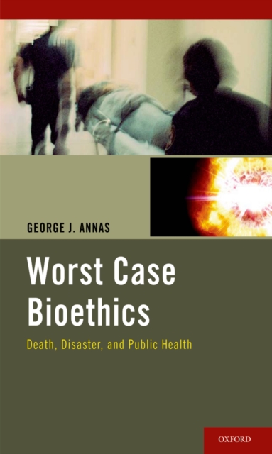 Worst Case Bioethics : Death, Disaster, and Public Health, EPUB eBook