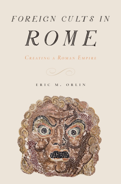 Foreign Cults in Rome : Creating a Roman Empire, EPUB eBook