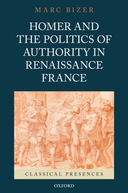 Homer and the Politics of Authority in Renaissance France, EPUB eBook