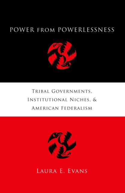 Power from Powerlessness : Tribal Governments, Institutional Niches, and American Federalism, EPUB eBook