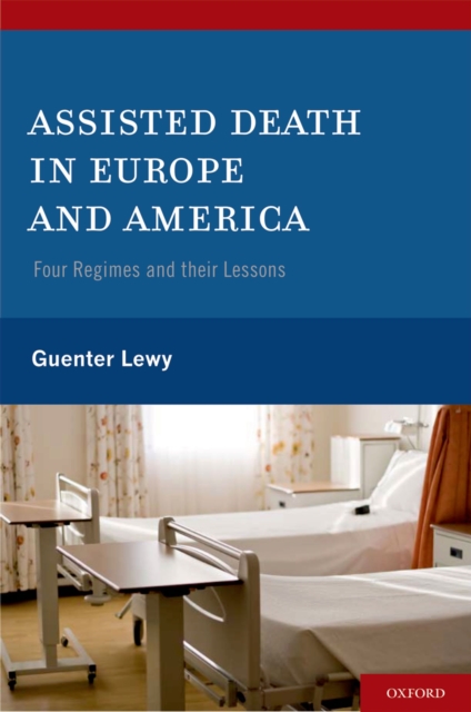 Assisted Death in Europe and America : Four Regimes and Their Lessons, EPUB eBook
