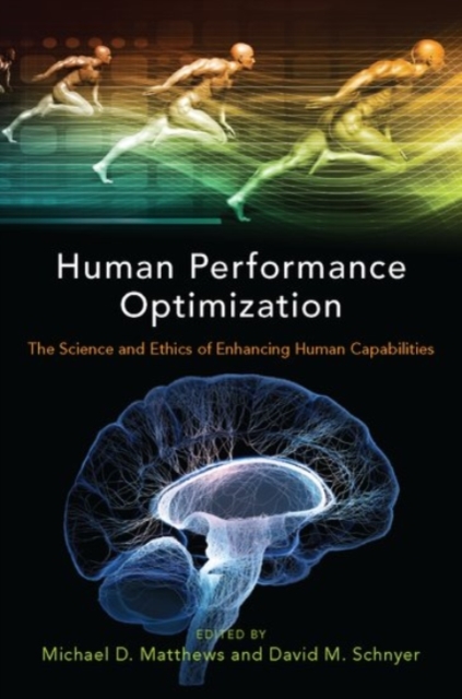Human Performance Optimization : The Science and Ethics of Enhancing Human Capabilities, Hardback Book