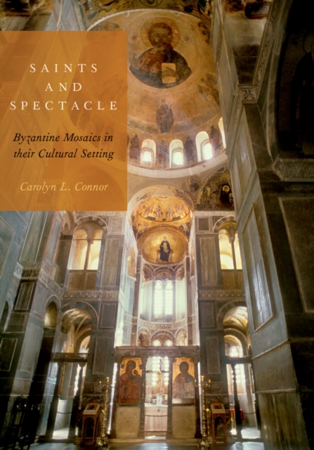 Saints and Spectacle : Byzantine Mosaics in their Cultural Setting, PDF eBook