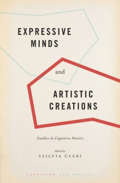 Expressive Minds and Artistic Creations : Studies in Cognitive Poetics, Hardback Book