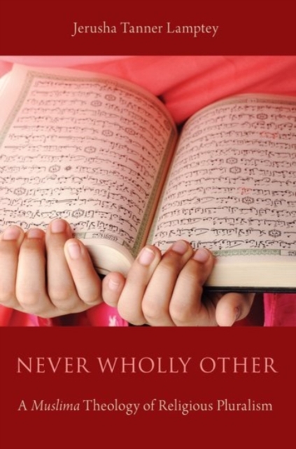 Never Wholly Other : A Muslima Theology of Religious Pluralism, Paperback / softback Book