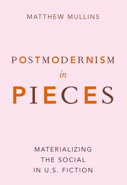 Postmodernism in Pieces : Materializing the Social in U.S. Fiction, PDF eBook