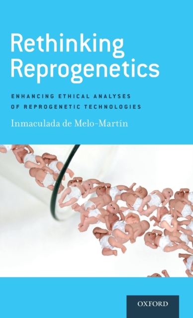 Rethinking Reprogenetics : Enhancing Ethical Analyses of Reprogenetic Technologies, Hardback Book
