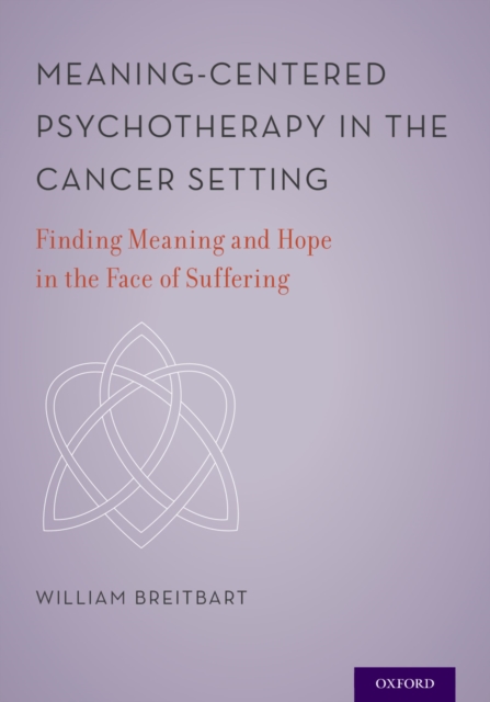 Meaning-Centered Psychotherapy in the Cancer Setting : Finding Meaning and Hope in the Face of Suffering, EPUB eBook