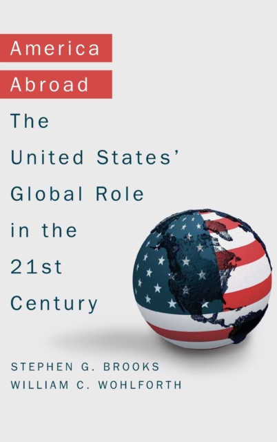 America Abroad : Why the Sole Superpower Should Not Pull Back from the World, Hardback Book