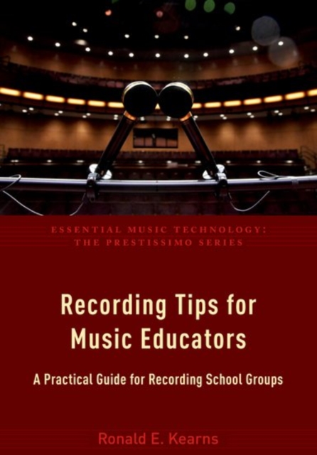 Recording Tips for Music Educators : A Practical Guide for Recording School Groups, Paperback / softback Book