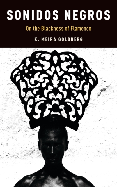 Sonidos Negros : On the Blackness of Flamenco, Hardback Book