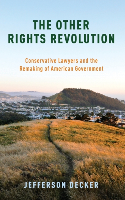 The Other Rights Revolution : Conservative Lawyers and the Remaking of American Government, Hardback Book