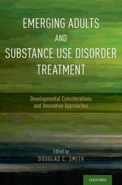 Emerging Adults and Substance Use Disorder Treatment : Developmental Considerations and Innovative Approaches, Paperback / softback Book