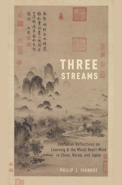 Three Streams : Confucian Reflections on Learning and the Moral Heart-Mind in China, Korea, and Japan, PDF eBook