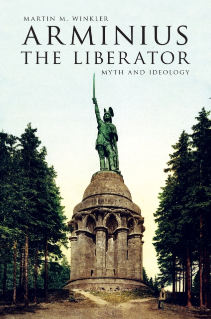 Arminius the Liberator : Myth and Ideology, EPUB eBook
