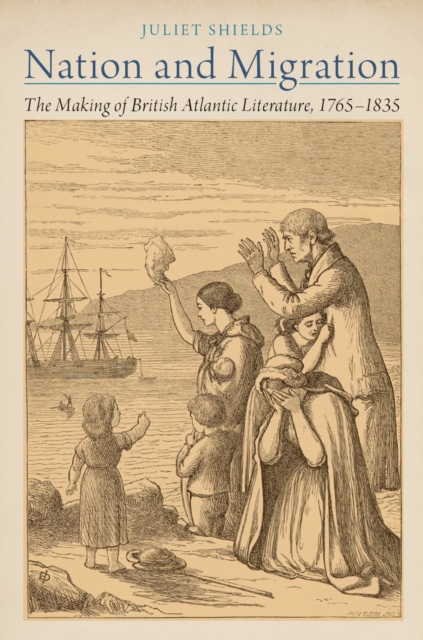 Nation and Migration : The Making of British Atlantic Literature, 1765-1835, EPUB eBook